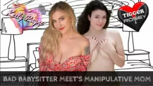 Kelly Payne, TiggerRosey – Bad Babysitter meets Manipulative Mom